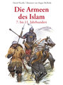 Die Armeen des Islam - 7. bis 11. Jahrhundert